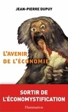 Jean-Pierre Dupuy - L'Avenir de l'économie - Sortir de l'écomystification.