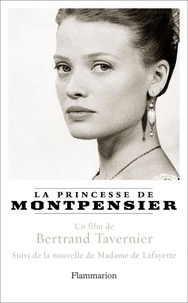 Bertrand Tavernier et  Madame de Lafayette - La Princesse de Montpensier suivi de Histoire de la Princesse de Montpensier.