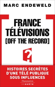 Marc Endeweld - France Télévisions, off the record.