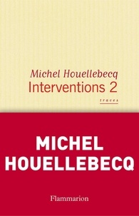 Michel Houellebecq - Interventions - Tome 2, Traces.