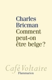 Charles Bricman - Comment peut-on être belge ?.