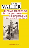 Jacques Valier - Brève histoire de la pensée économique d'Aristote à nos jours.