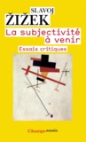 Slavoj Zizek - La subjectivité à venir - Essais critiques.