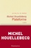 Michel Houellebecq - Plateforme.