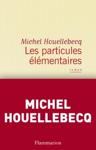 Michel Houellebecq - Les particules élémentaires.