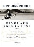 Roger Frison-Roche - Bivouacs sous la lune - La Piste oubliée. La Montagne aux Ecritures. Le Rendez-Vous d'Essendilène.