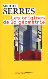 Michel Serres - Les origines de la géométrie - Tiers livre des fondations.