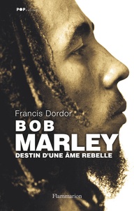 Francis Dordor - Bob Marley - Destin d'une âme rebelle.