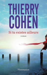 Thierry Cohen - Si tu existes ailleurs.