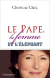 Christine Clerc - Le pape, la femme et l'éléphant.