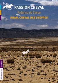 Federica de Cesco - Khan, cheval des steppes.
