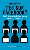 Anne Dalsuet - T'es sur facebook ? - Qu'est-ce que les réseaux sociaux ont changé à l'amitié ?.