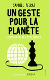 Samuel Pelras - Un geste pour la planète - Peut-on ne pas être écolo ?.