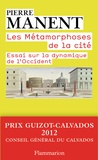 Pierre Manent - Les métamorphoses de la cité - Essai sur la dynamique de l'Occident.