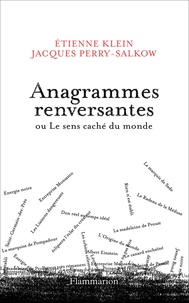 Etienne Klein et Jacques Perry-Salkow - Anagrammes renversantes ou Le sens caché du monde.