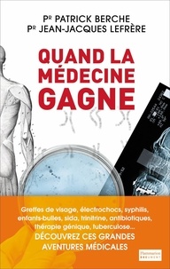 Patrick Berche et Jean-Jacques Lefrère - Quand la médecine gagne.