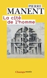 Pierre Manent - La cité de l'homme.