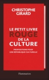 Christophe Girard - Le petit livre rouge de la culture - Propositions pour une République culturelle.