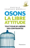 Pascale Chapaux-Morelli - Osons la libre attitude.
