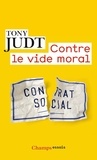 Tony Judt - Contre le vide moral - Restaurons la social-démocratie.