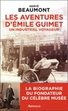 Hervé Beaumont - Les aventures d'Emile Guimet (1836-1918), un industriel voyageur.