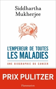 Mukherjee Siddhartha - L'empereur de toutes les maladies - Une biographie du cancer.