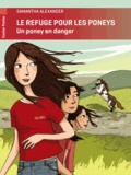 Samantha Alexander - Le refuge pour les poneys  : Un poney en danger.