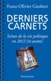 Franz-Olivier Giesbert - Derniers Carnets - Scènes de la vie politique en 2012 (et avant).