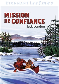 Jack London - Mission de confiance et autres aventures du Grand Nord.