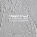 Emmanuel Renaut - Nature d'un chef.