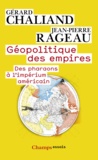 Gérard Chaliand et Jean-Pierre Rageau - Géopolitique des empires - Des pharaons à l'impérium américain.