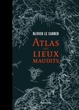 Olivier Le Carrer et Sibylle Le Carrer - Atlas des lieux maudits.