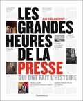 Jean-Noël Jeanneney - Les grandes heures de la presse qui ont fait l'Histoire.