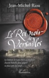 Jean-Michel Riou - Versailles, le palais de toutes les promesses Tome 2 : Le Roi noir de Versailles (1668-1670).