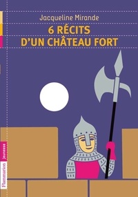 Jacqueline Mirande - 6 récits d'un château fort.