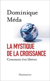 Dominique Méda - La mystique de la croissance - Comment s'en libérer.