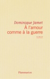 Dominique Jamet - ÂA l'amour comme à  la guerre.