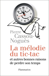 Pierre Cassou-Noguès - La mélodie du tic-tac et autres bonnes raisons de perdre son temps.