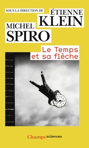 Etienne Klein et Michel Spiro - Le temps et sa flèche.