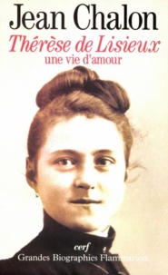 Jean Chalon - Therese De Lisieux. Une Vie D'Amour.