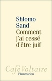 Shlomo Sand - Comment j'ai cessé d'être juif - Un regard israélien.