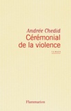 Andrée Chedid - Cérémonial de la violence.