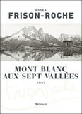 Roger Frison-Roche - Mont Blanc aux sept vallées.