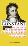 Benjamin Constant - De la force du gouvernement actuel de la France et de la nécessité de s'y rallier.