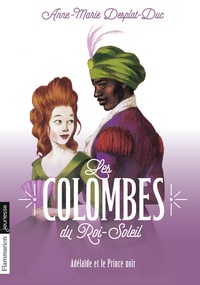 Anne-Marie Desplat-Duc - Les Colombes du Roi-Soleil Tome 10 : Adélaïde et le Prince noir.