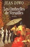 Jean Diwo - Les ombrelles de Versailles.