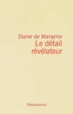Diane de Margerie - Le Detail Revelateur.