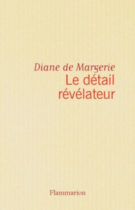 Diane de Margerie - Le Detail Revelateur.