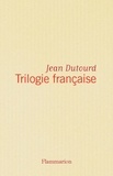 Jean Dutourd - Trilogie française - Romans.