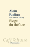 Alain Badiou et Nicolas Truong - Eloge du théâtre.